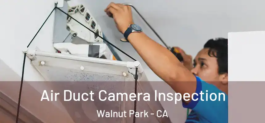 Air Duct Camera Inspection Walnut Park - CA