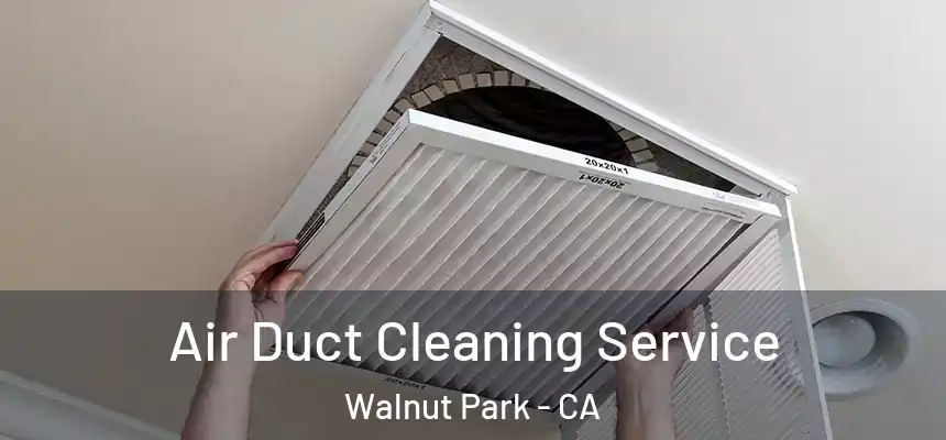 Air Duct Cleaning Service Walnut Park - CA
