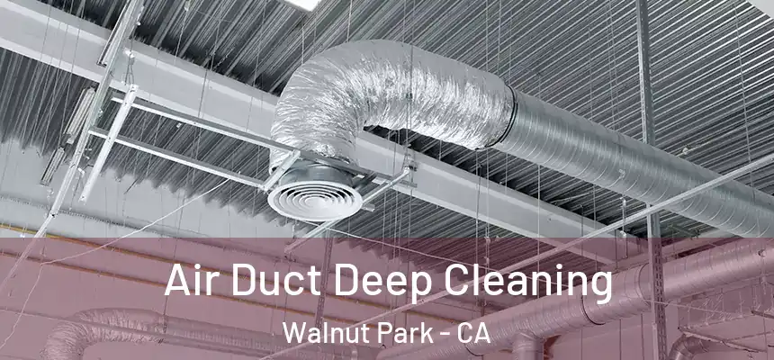 Air Duct Deep Cleaning Walnut Park - CA