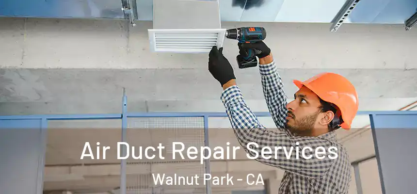  Air Duct Repair Services Walnut Park - CA
