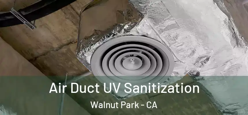  Air Duct UV Sanitization Walnut Park - CA