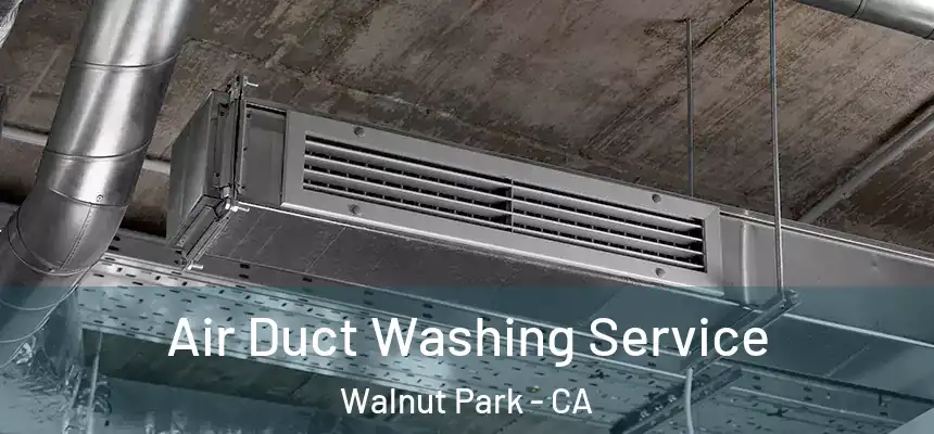 Air Duct Washing Service Walnut Park - CA