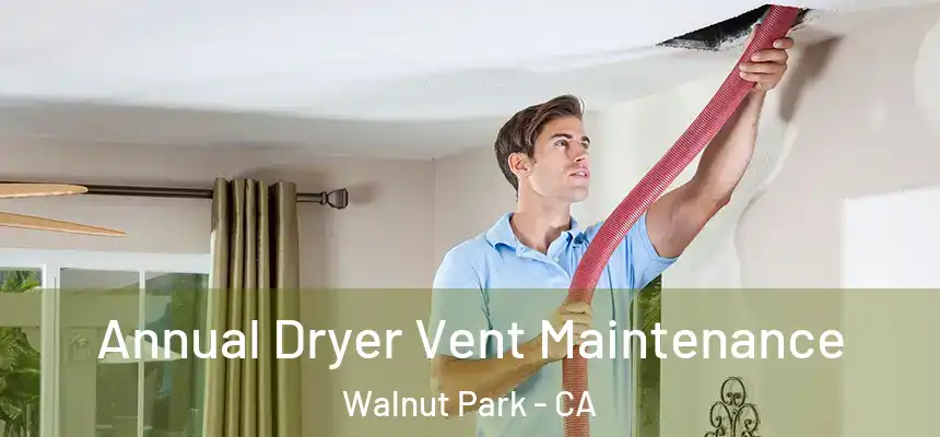 Annual Dryer Vent Maintenance Walnut Park - CA