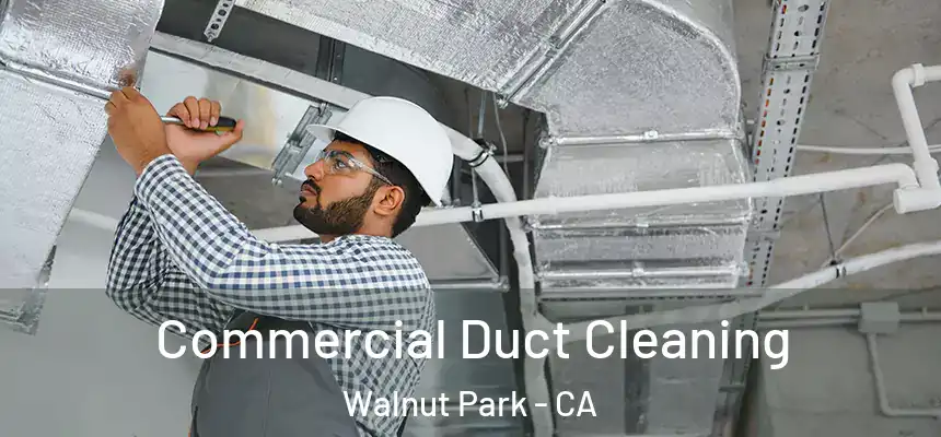  Commercial Duct Cleaning Walnut Park - CA