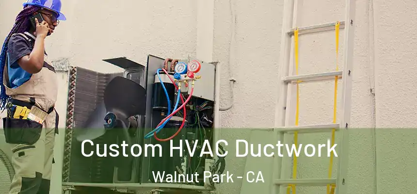 Custom HVAC Ductwork Walnut Park - CA