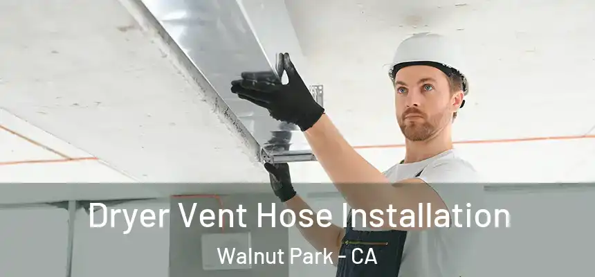  Dryer Vent Hose Installation Walnut Park - CA