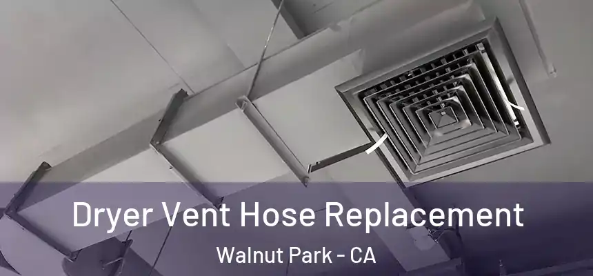 Dryer Vent Hose Replacement Walnut Park - CA