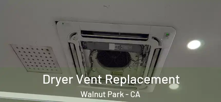  Dryer Vent Replacement Walnut Park - CA