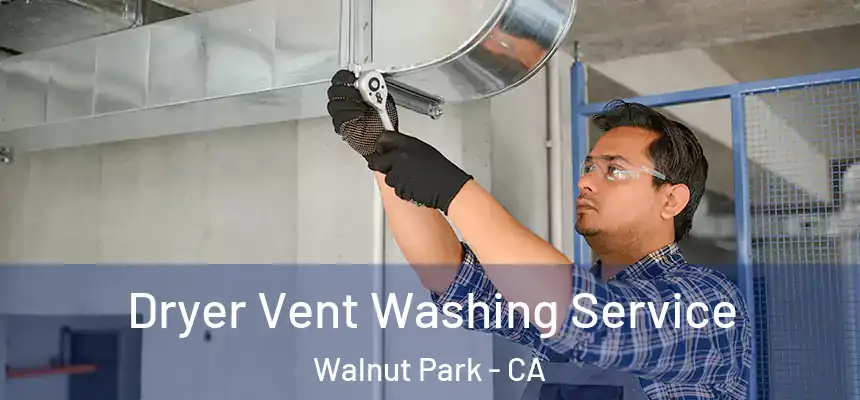  Dryer Vent Washing Service Walnut Park - CA