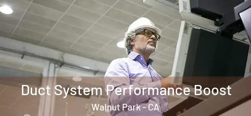 Duct System Performance Boost Walnut Park - CA