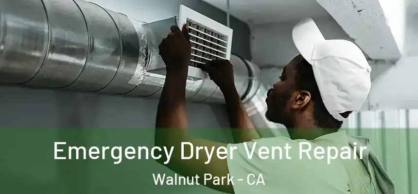 Emergency Dryer Vent Repair Walnut Park - CA