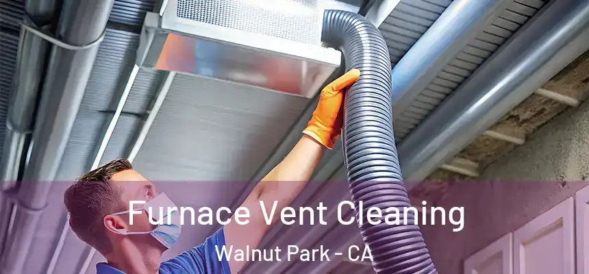 Furnace Vent Cleaning Walnut Park - CA