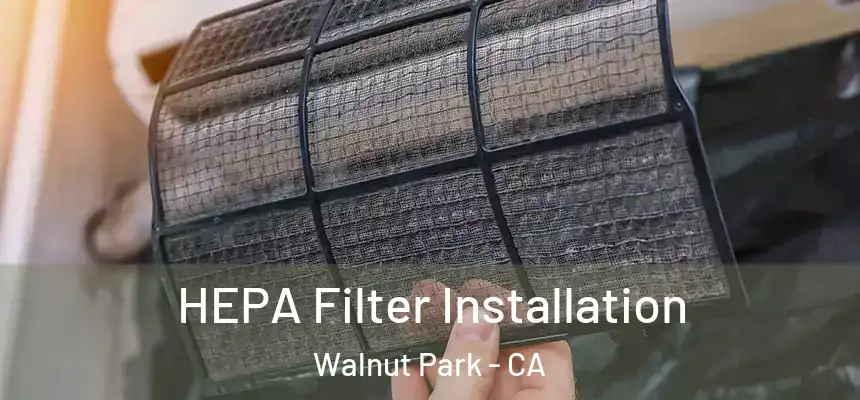 HEPA Filter Installation Walnut Park - CA