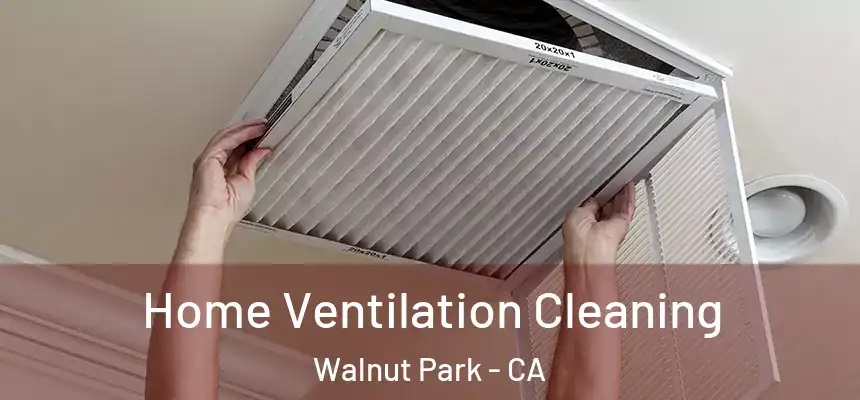 Home Ventilation Cleaning Walnut Park - CA