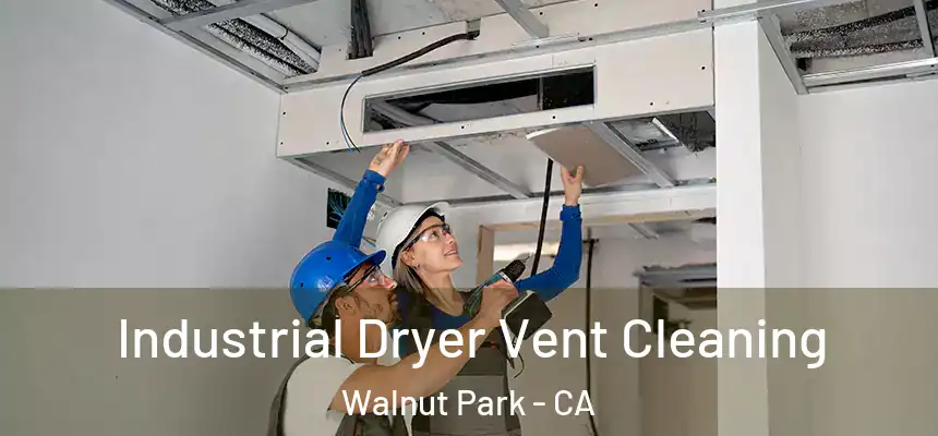 Industrial Dryer Vent Cleaning Walnut Park - CA