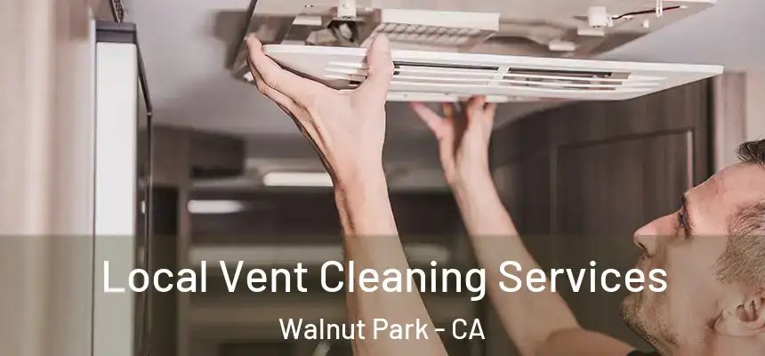 Local Vent Cleaning Services Walnut Park - CA
