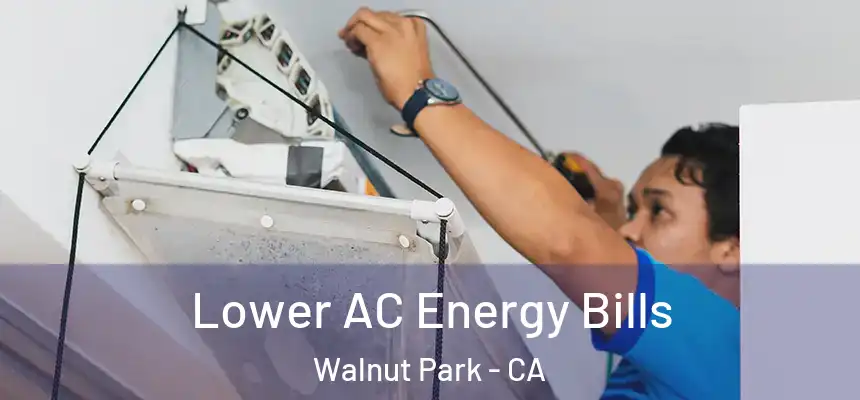  Lower AC Energy Bills Walnut Park - CA