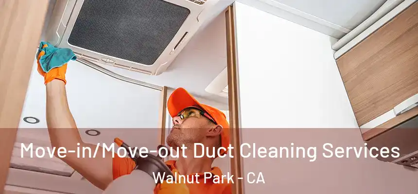  Move-in/Move-out Duct Cleaning Services Walnut Park - CA
