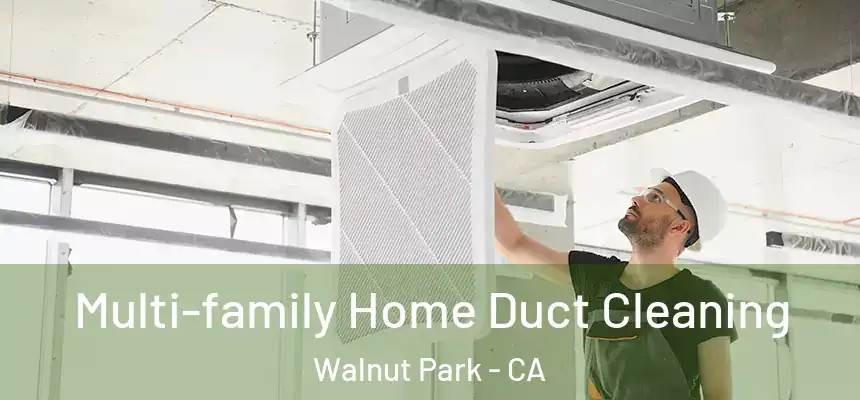  Multi-family Home Duct Cleaning Walnut Park - CA