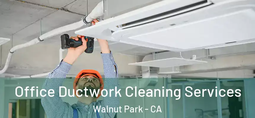 Office Ductwork Cleaning Services Walnut Park - CA