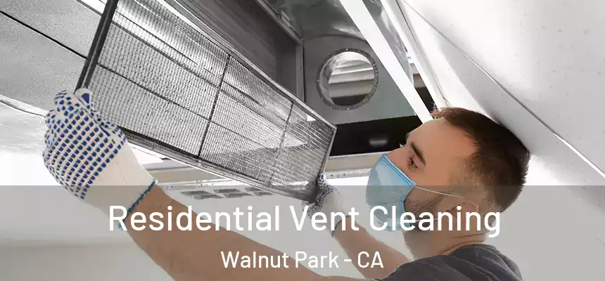 Residential Vent Cleaning Walnut Park - CA