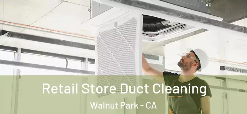  Retail Store Duct Cleaning Walnut Park - CA