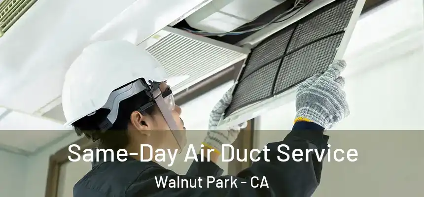  Same-Day Air Duct Service Walnut Park - CA