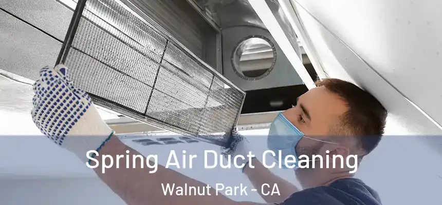 Spring Air Duct Cleaning Walnut Park - CA