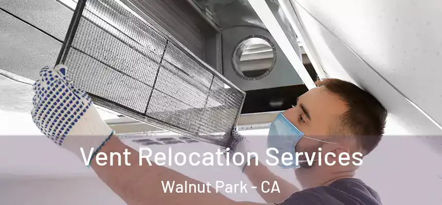 Vent Relocation Services Walnut Park - CA