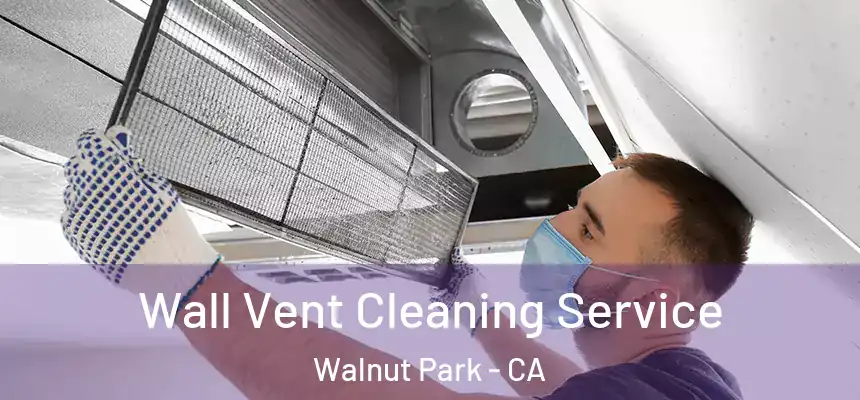  Wall Vent Cleaning Service Walnut Park - CA