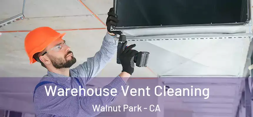 Warehouse Vent Cleaning Walnut Park - CA